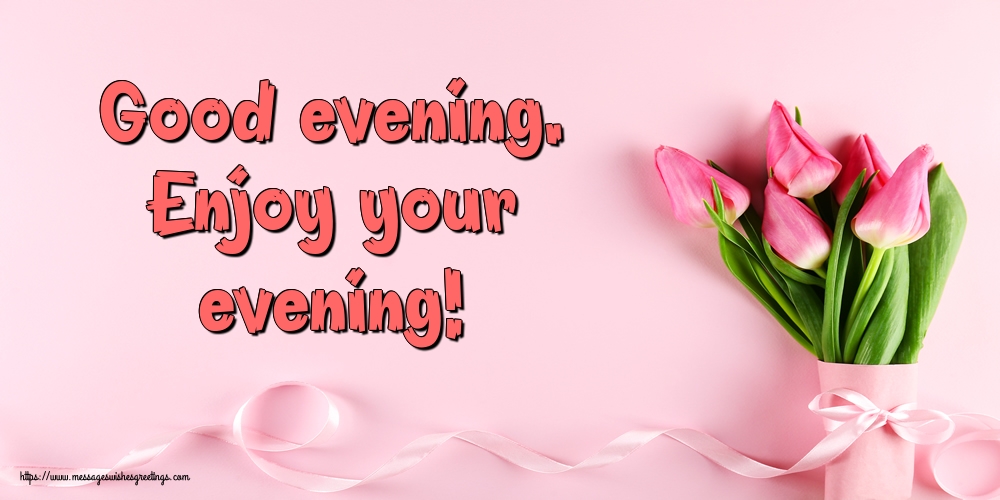 Greetings Cards for Good evening - Good evening. Enjoy your evening! - messageswishesgreetings.com